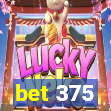 bet 375